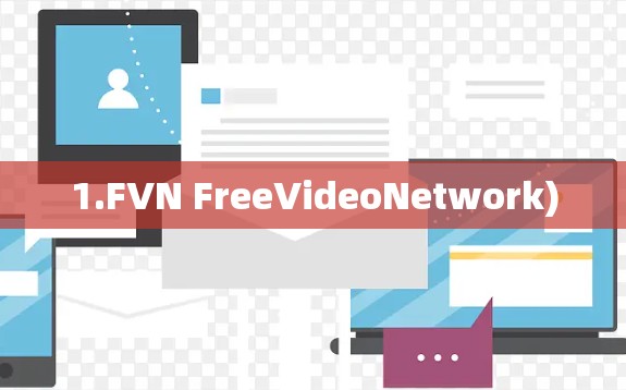 1.FVN FreeVideoNetwork)