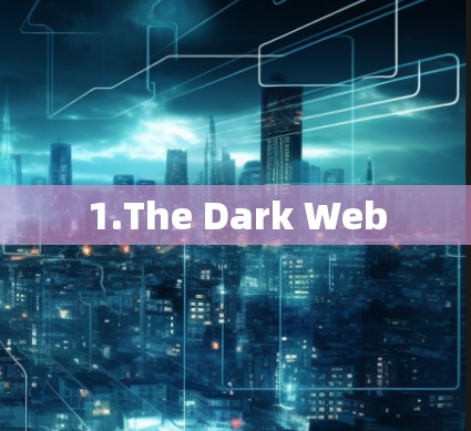 1.The Dark Web