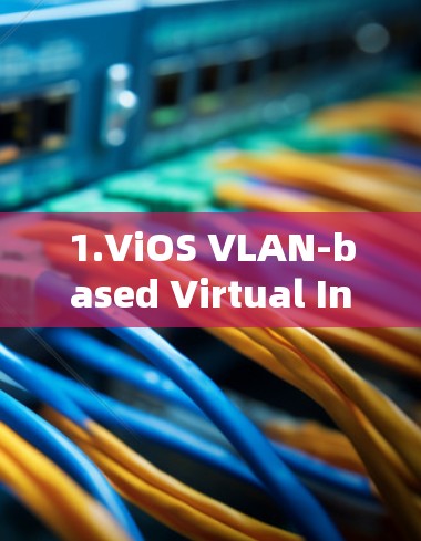 1.ViOS VLAN-based Virtual Internet Operating System)